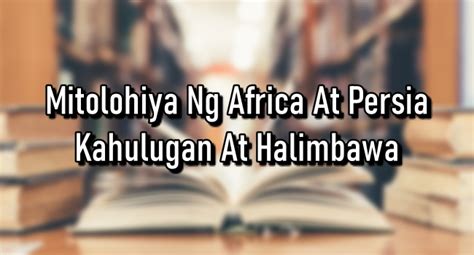 mitolohiya ng africa|Mitolohiya Ng Africa At Persia – Kahulugan At Halimbawa.